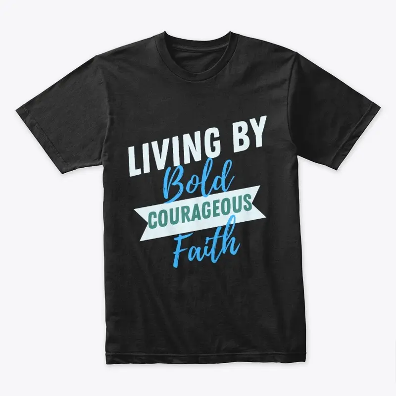 Living By Bold Courageous Faith