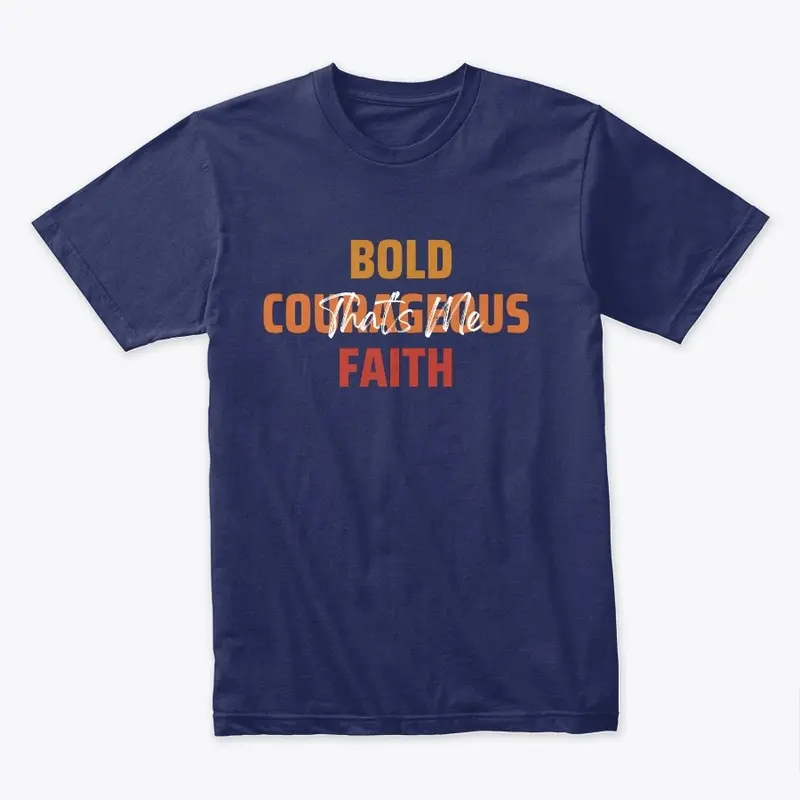 Bold Courageous Faith That's Me