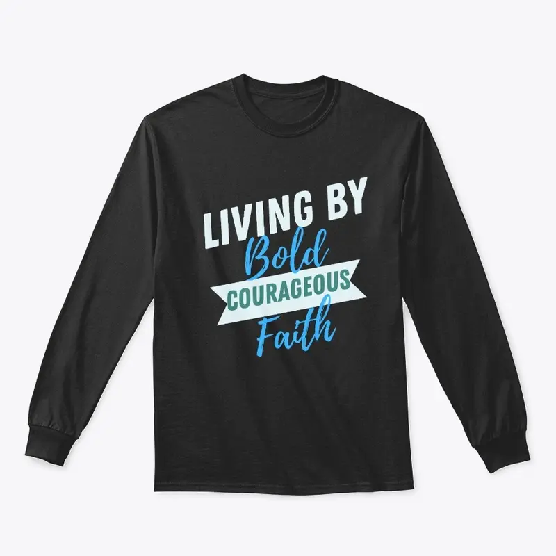 Living By Bold Courageous Faith